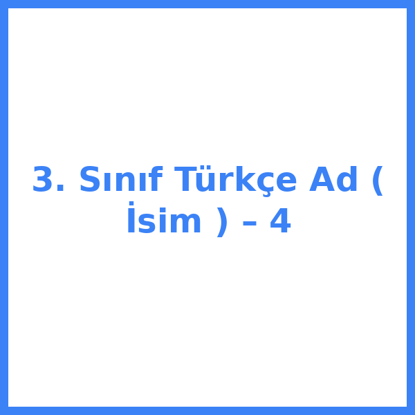 3. Sınıf Türkçe Ad ( İsim ) – 4