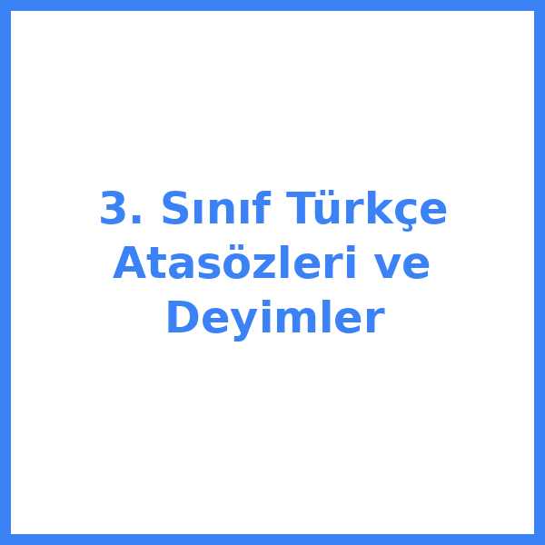 3. Sınıf Türkçe Atasözleri ve Deyimler
