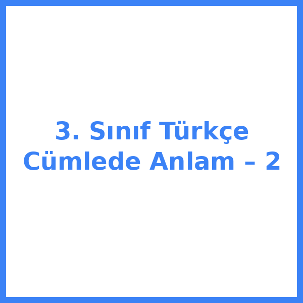 3. Sınıf Türkçe Cümlede Anlam – 2