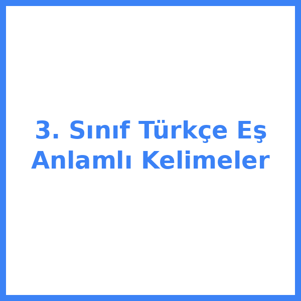 3. Sınıf Türkçe Eş Anlamlı Kelimeler