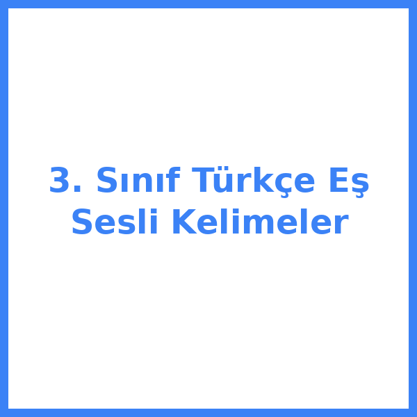 3. Sınıf Türkçe Eş Sesli Kelimeler
