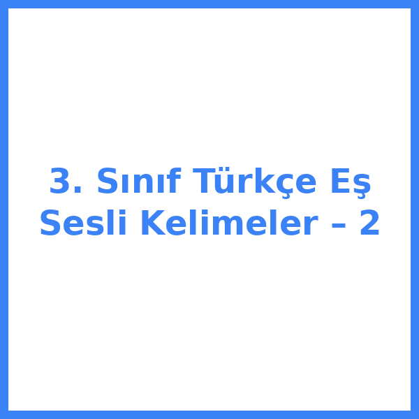3. Sınıf Türkçe Eş Sesli Kelimeler – 2
