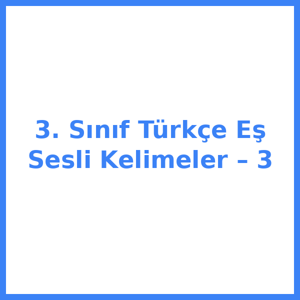 3. Sınıf Türkçe Eş Sesli Kelimeler – 3