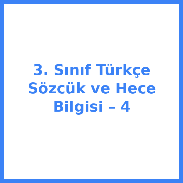 3. Sınıf Türkçe Sözcük ve Hece Bilgisi – 4