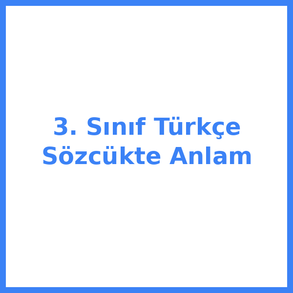 3. Sınıf Türkçe Sözcükte Anlam