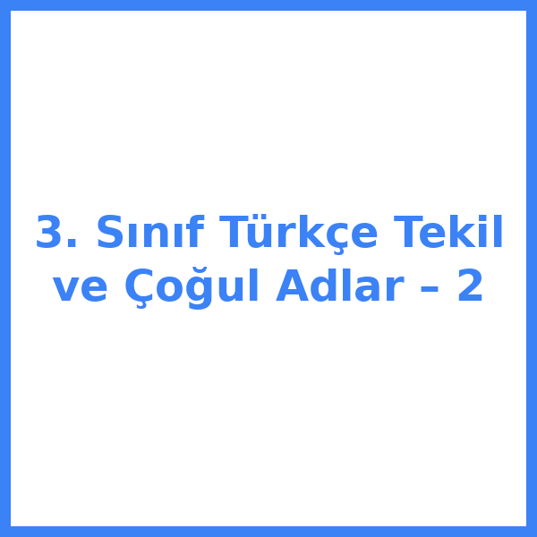 3. Sınıf Türkçe Tekil ve Çoğul Adlar – 2