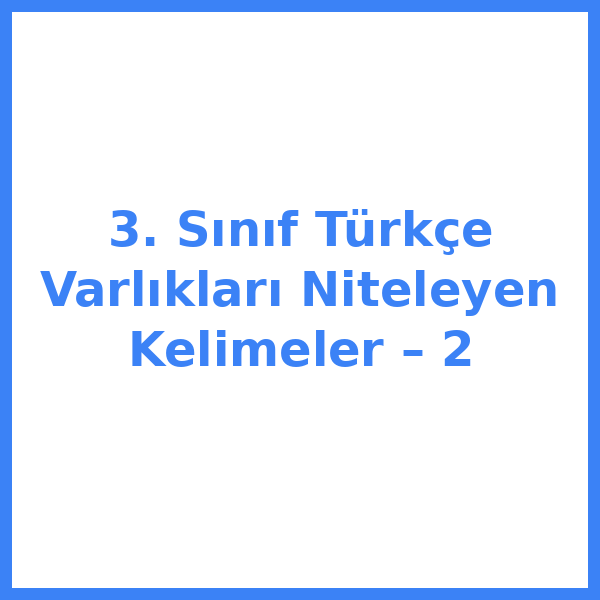 3. Sınıf Türkçe Varlıkları Niteleyen Kelimeler – 2