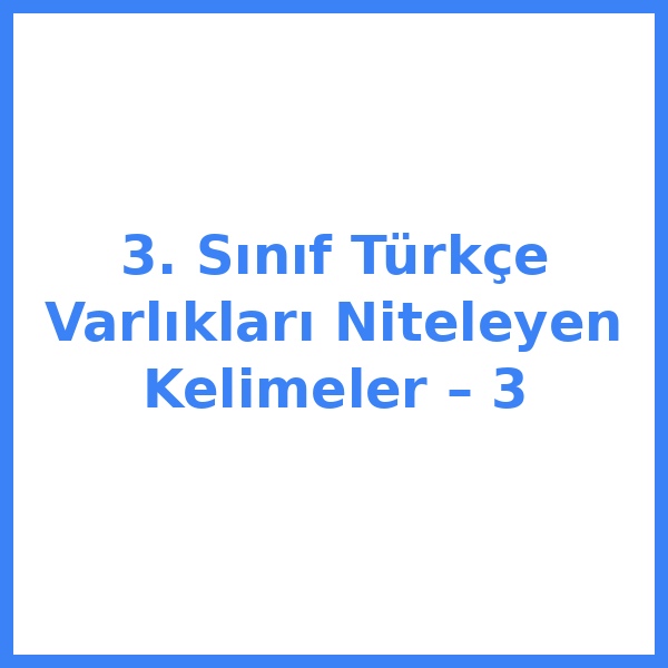 3. Sınıf Türkçe Varlıkları Niteleyen Kelimeler – 3