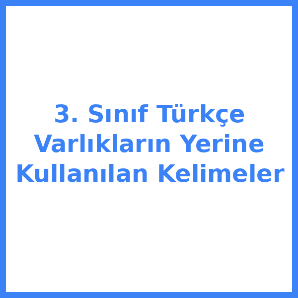 3. Sınıf Türkçe Varlıkların Yerine Kullanılan Kelimeler