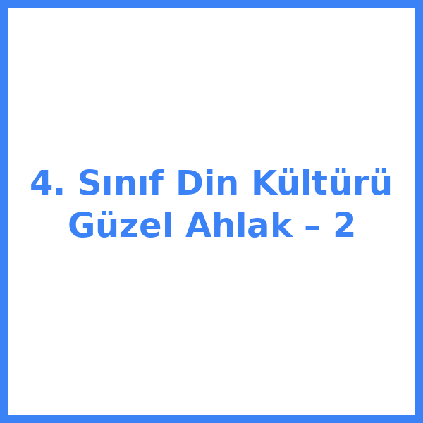 4. Sınıf Din Kültürü Güzel Ahlak – 2