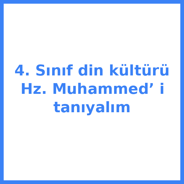 4. Sınıf din kültürü Hz. Muhammed’ i tanıyalım