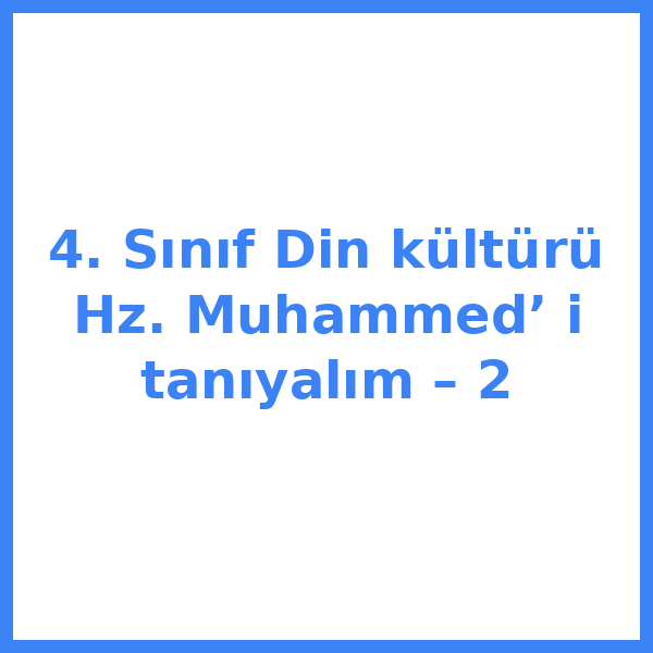4. Sınıf Din kültürü Hz. Muhammed’ i tanıyalım – 2