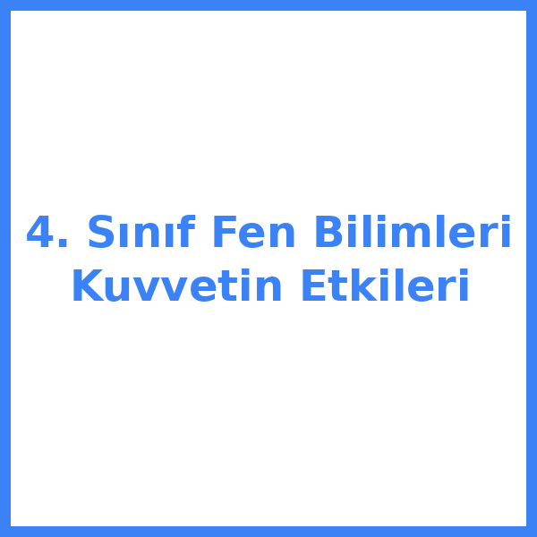 4. Sınıf Fen Bilimleri Kuvvetin Etkileri