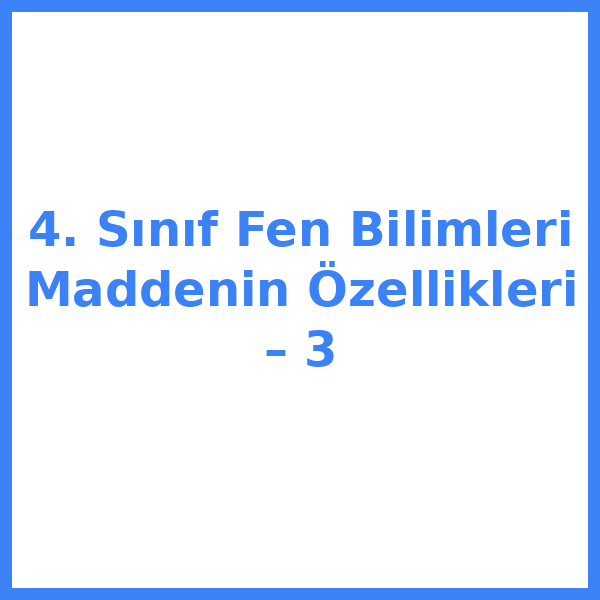 4. Sınıf Fen Bilimleri Maddenin Özellikleri – 3