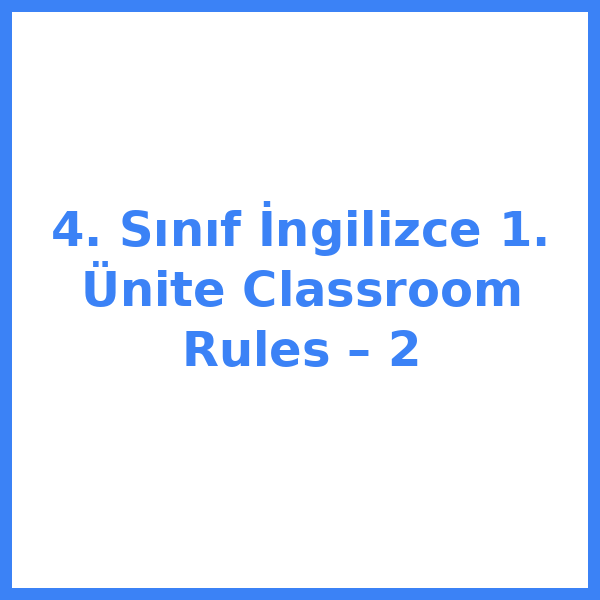 4. Sınıf İngilizce 1. Ünite Classroom Rules – 2