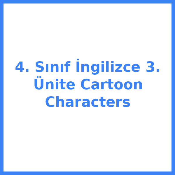 4. Sınıf İngilizce 3. Ünite Cartoon Characters