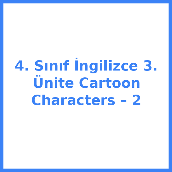 4. Sınıf İngilizce 3. Ünite Cartoon Characters – 2