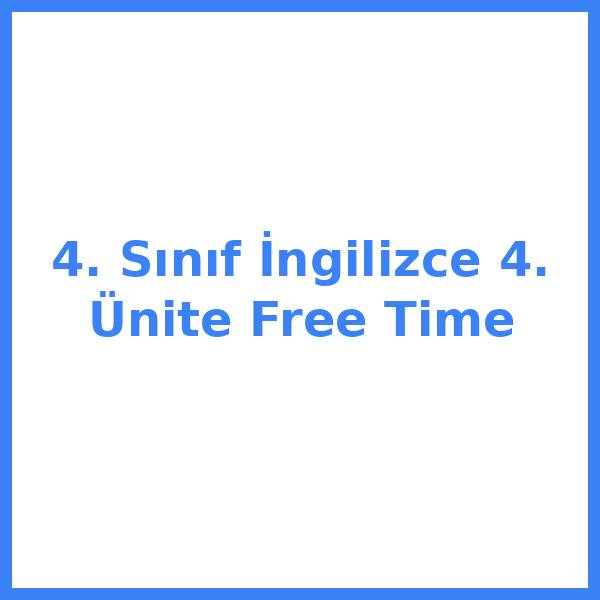 4. Sınıf İngilizce 4. Ünite Free Time