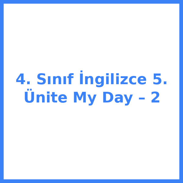 4. Sınıf İngilizce 5. Ünite My Day – 2