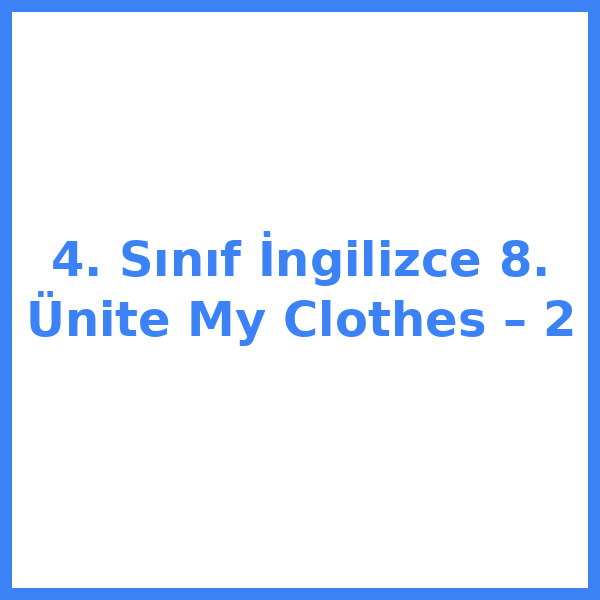4. Sınıf İngilizce 8. Ünite My Clothes – 2