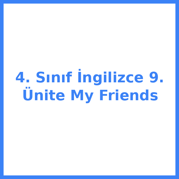 4. Sınıf İngilizce 9. Ünite My Friends