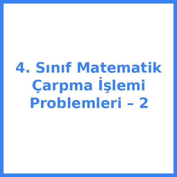 4. Sınıf Matematik Çarpma İşlemi Problemleri – 2