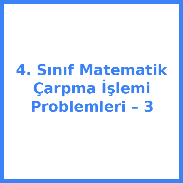 4. Sınıf Matematik Çarpma İşlemi Problemleri – 3