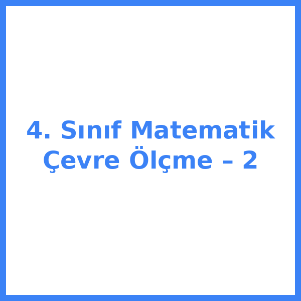 4. Sınıf Matematik Çevre Ölçme – 2