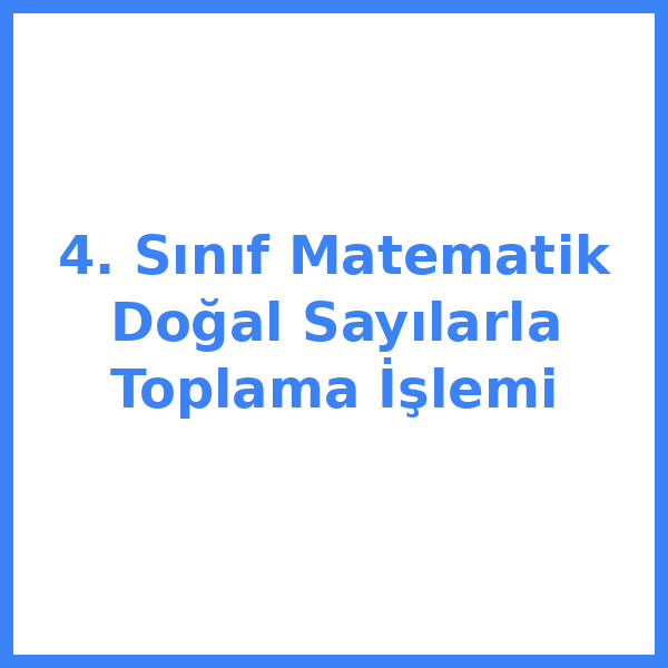 4. Sınıf Matematik Doğal Sayılarla Toplama İşlemi