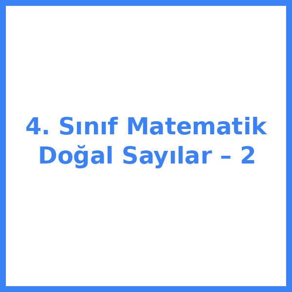 4. Sınıf Matematik Doğal Sayılar – 2