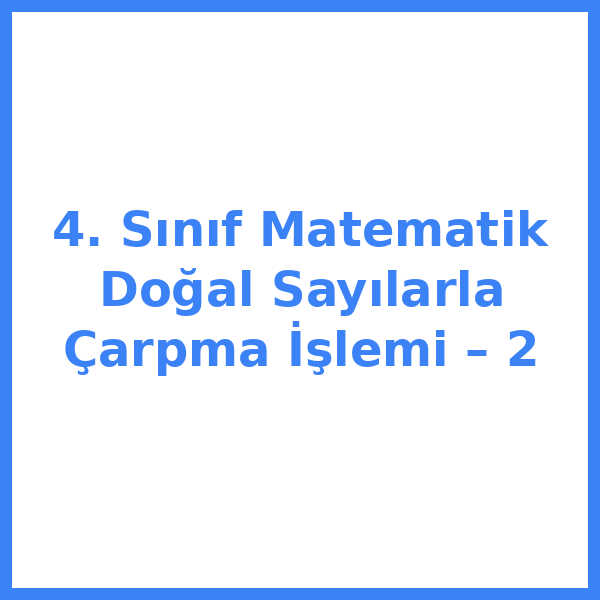 4. Sınıf Matematik Doğal Sayılarla Çarpma İşlemi – 2