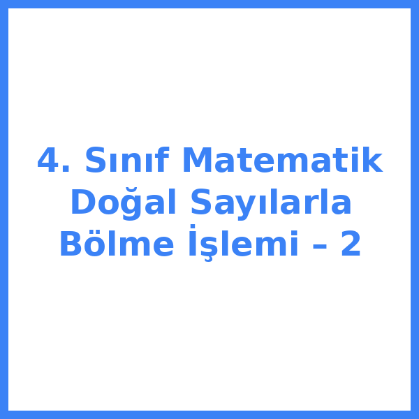4. Sınıf Matematik Doğal Sayılarla Bölme İşlemi – 2