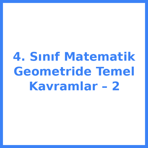 4. Sınıf Matematik Geometride Temel Kavramlar – 2