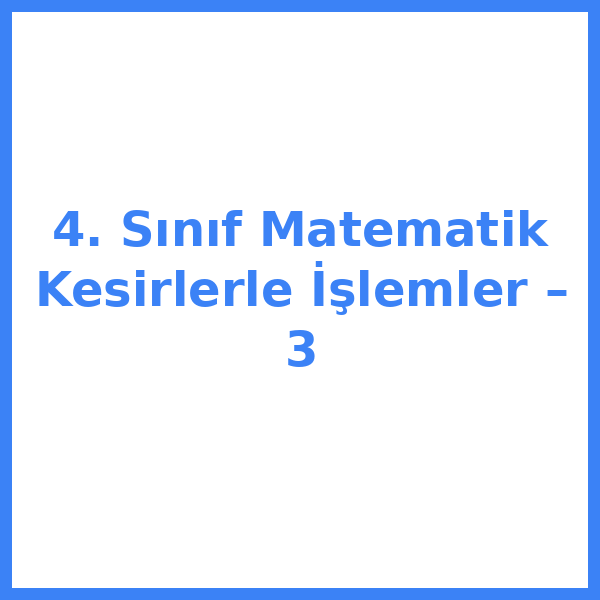 4. Sınıf Matematik Kesirlerle İşlemler – 3