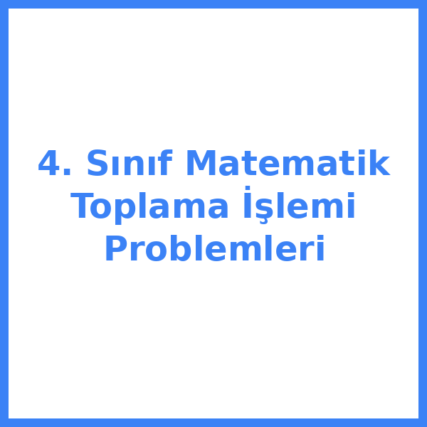 4. Sınıf Matematik Toplama İşlemi Problemleri
