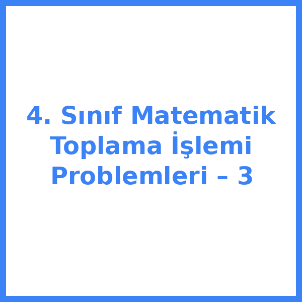 4. Sınıf Matematik Toplama İşlemi Problemleri – 3
