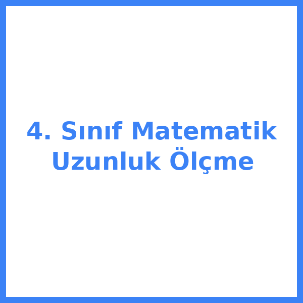 4. Sınıf Matematik Uzunluk Ölçme
