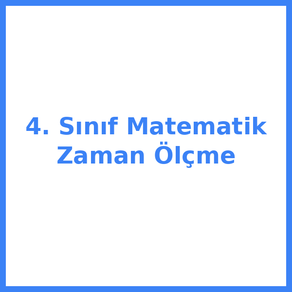 4. Sınıf Matematik Zaman Ölçme