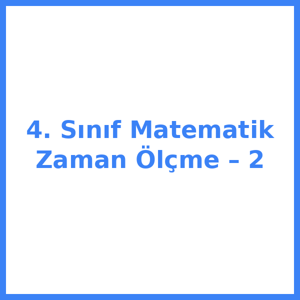 4. Sınıf Matematik Zaman Ölçme – 2