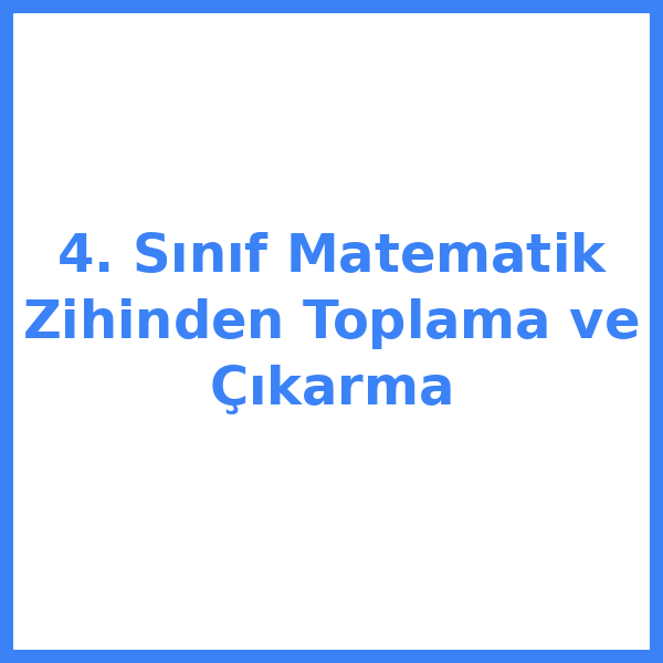 4. Sınıf Matematik Zihinden Toplama ve Çıkarma
