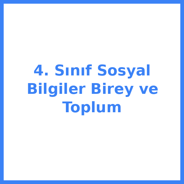 4. Sınıf Sosyal Bilgiler Birey ve Toplum