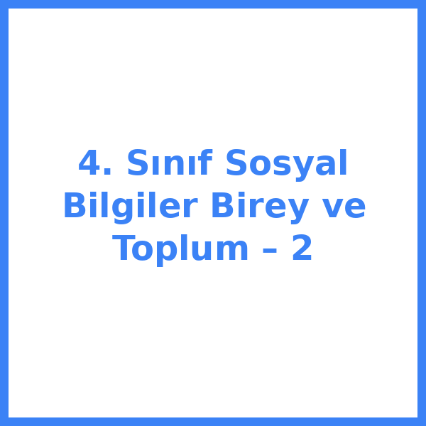 4. Sınıf Sosyal Bilgiler Birey ve Toplum – 2