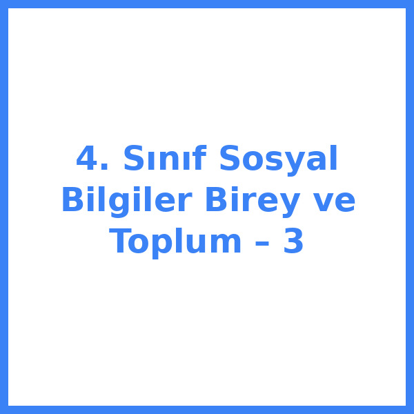 4. Sınıf Sosyal Bilgiler Birey ve Toplum – 3