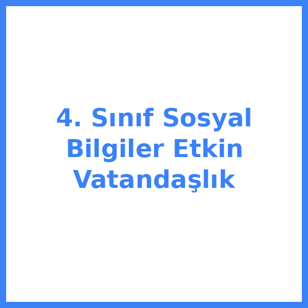 4. Sınıf Sosyal Bilgiler Etkin Vatandaşlık