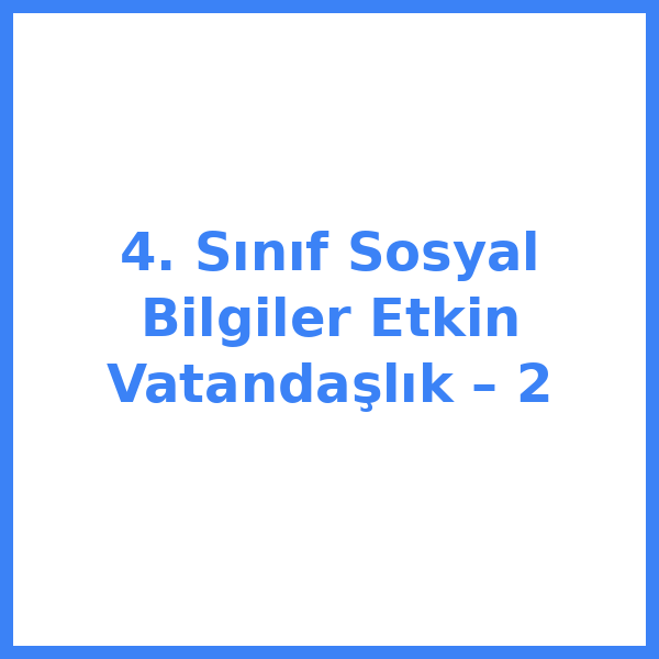 4. Sınıf Sosyal Bilgiler Etkin Vatandaşlık – 2
