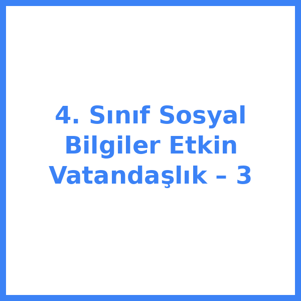 4. Sınıf Sosyal Bilgiler Etkin Vatandaşlık – 3
