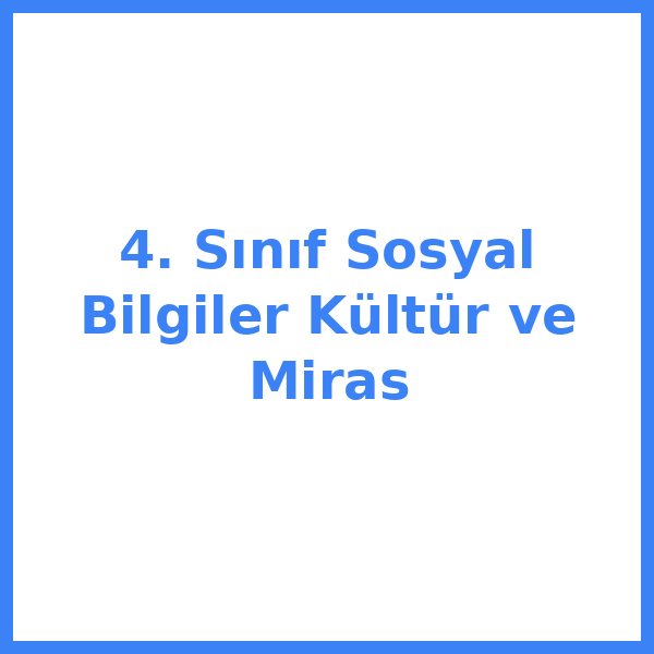 4. Sınıf Sosyal Bilgiler Kültür ve Miras