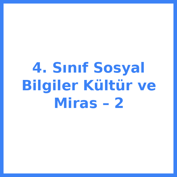 4. Sınıf Sosyal Bilgiler Kültür ve Miras – 2