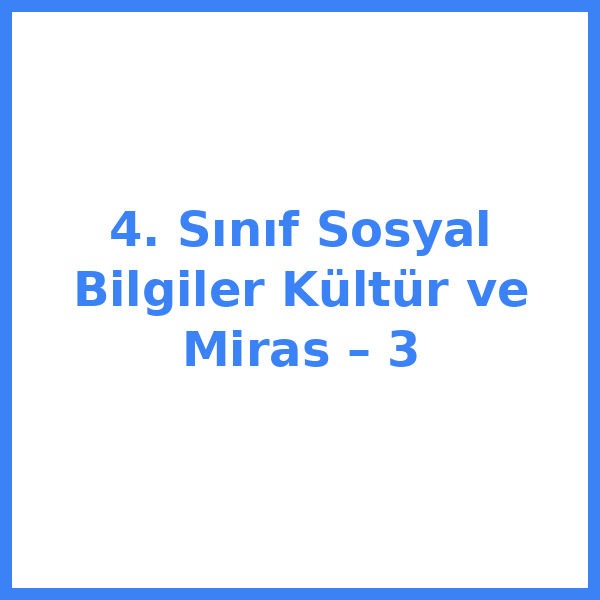 4. Sınıf Sosyal Bilgiler Kültür ve Miras – 3