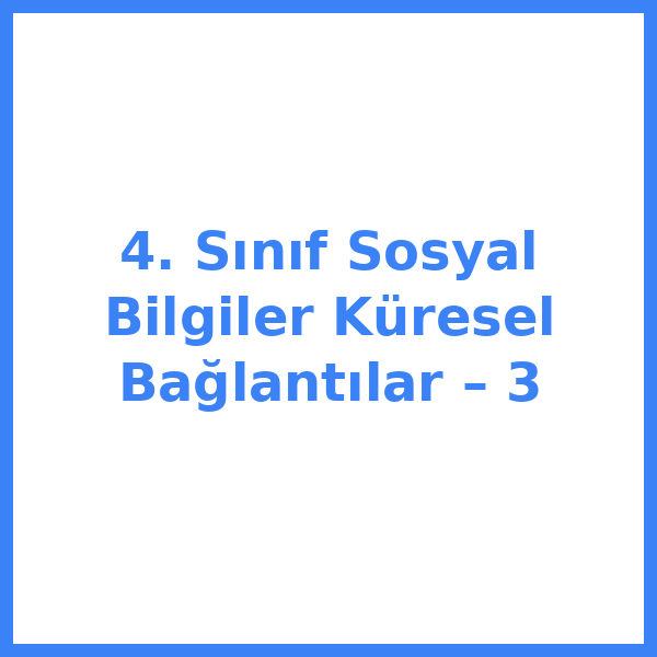 4. Sınıf Sosyal Bilgiler Küresel Bağlantılar – 3